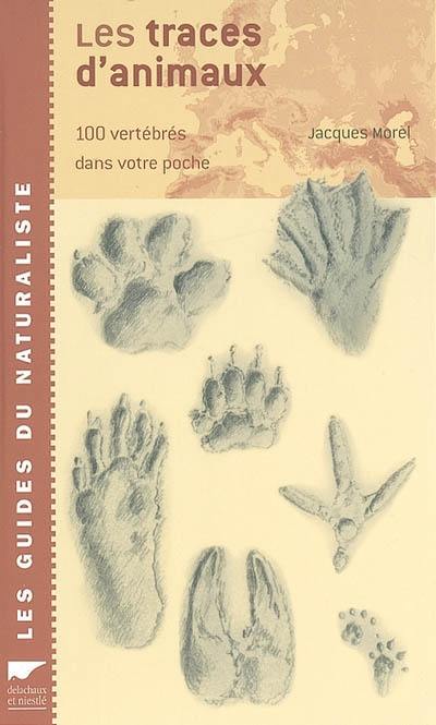 Les traces d'animaux : 100 vertébrés dans votre poche