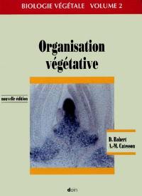 Biologie végétale. Vol. 2. Organisation végétative : caractéristiques et stratégie évolutive des plantes