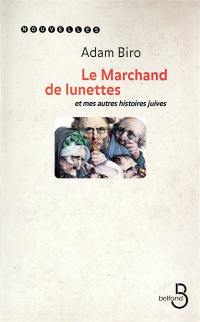 Le marchand de lunettes : et mes autres histoires juives