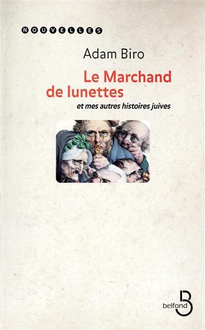 Le marchand de lunettes : et mes autres histoires juives