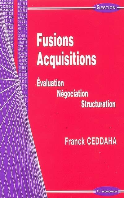 Fusion-acquisition : évaluation, négociation, structuration