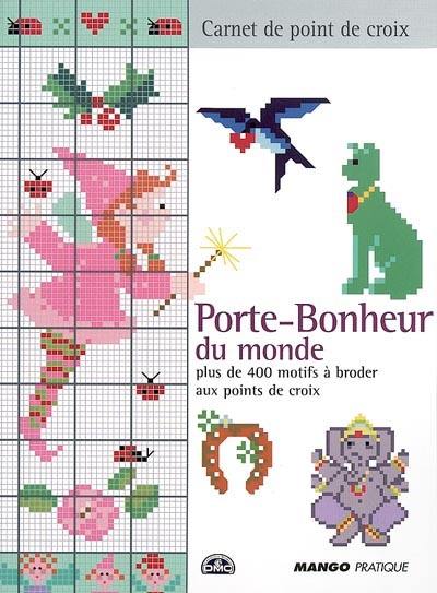 Porte-bonheur du monde : plus de 400 motifs à broder au point de croix