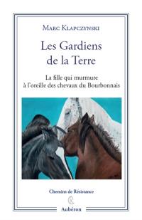 Les gardiens de la Terre : la fille qui murmure à l'oreille des chevaux du Bourbonnais