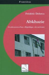 Abkhazie : à la découverte d'une République de survivants