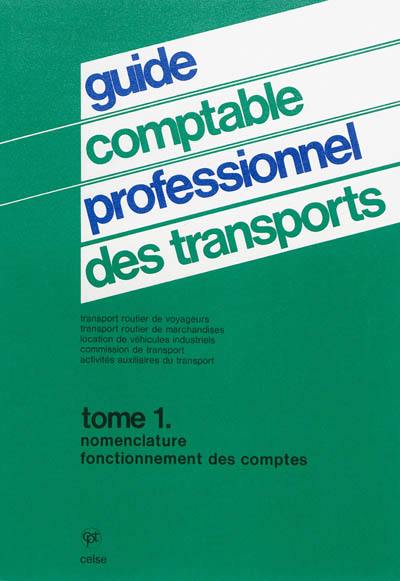 Guide comptable professionnel des transports : transport routier de voyageurs, transport routier de marchandises, location de véhicules industriels, commission de transport, activités auxiliaires du transport. Vol. 1. Nomenclature, fonctionnement des comptes