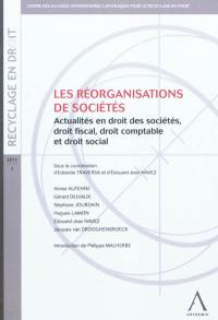 Les réorganisations de sociétés : actualités en droit des sociétés, droit fiscal, droit comptable et droit social