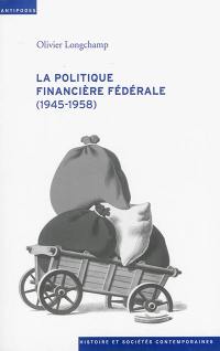 La politique financière fédérale (1945-1958)