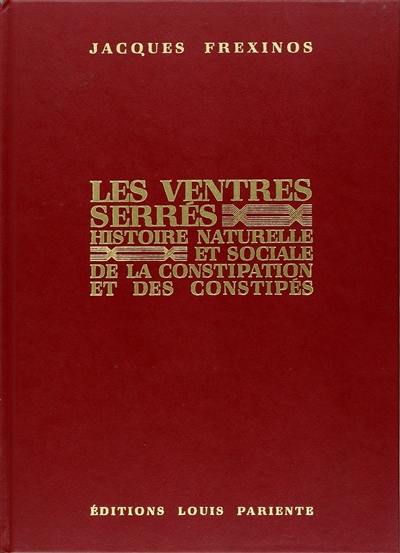 Les Ventres serrés : histoire naturelle et sociale de la constipation et des constipés