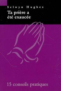 Ta prière a été exaucée : 15 conseils pratiques