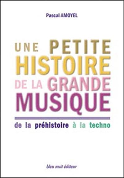 Une petite histoire de la grande musique : de la préhistoire à la techno