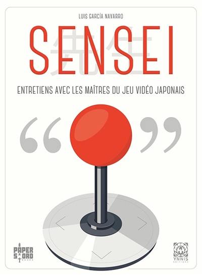 Sensei : entretiens avec les maîtres du jeu vidéo japonais