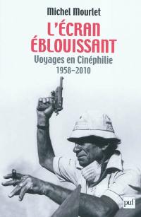 L'écran éblouissant : voyages en cinéphilie, 1958-2010