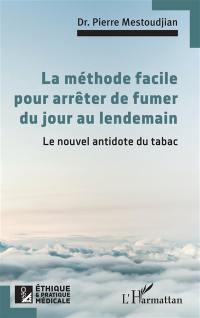 La méthode facile pour arrêter de fumer du jour au lendemain : le nouvel antidote du tabac