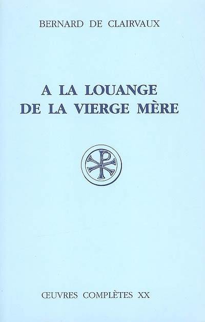 Oeuvres complètes. Vol. 20. A la louange de la Vierge Mère