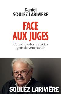 Face aux juges : ce que tous les honnêtes gens doivent savoir