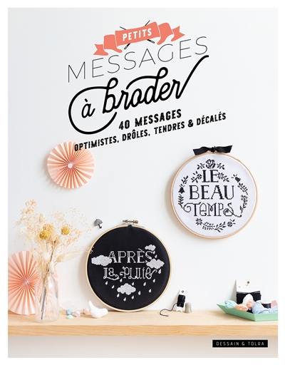 Petits messages à broder : 40 messages optimistes, drôles, tendres & décalés