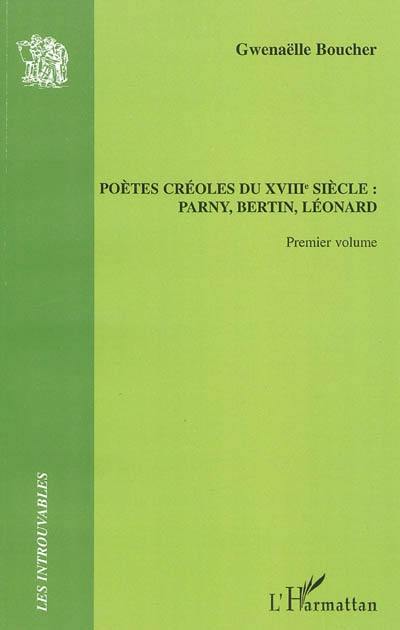 Les poètes créoles du XVIIIe siècle : Parny, Bertin, Léonard. Vol. 1. Parny, Bertin