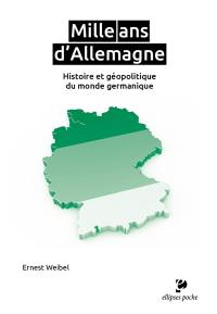 Mille ans d'Allemagne : histoire et géopolitique du monde germanique