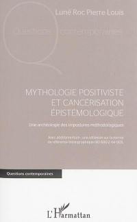 Mythologie positiviste et cancérisation épistémologique : une archéologie des impostures méthodologiques : avec additamentum : une réflexion sur la norme de référence bibliographique ISO 690 Z 44-005