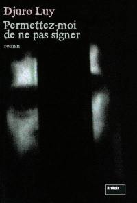 Permettez-moi de ne pas signer : roman noir