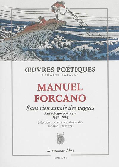 Sans rien savoir des vagues : anthologie poétique, 1992-2014