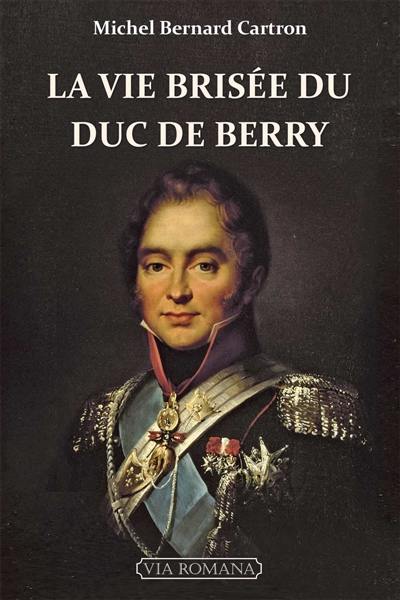 La vie brisée du duc de Berry