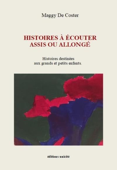 Histoires à écouter assis ou allongé : histoires destinées aux grands et petits enfants