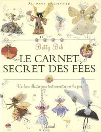 Le carnet secret des fées : au pays enchanté : un livre illustré pour tout connaître sur les fées