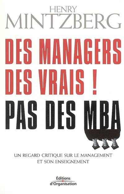 Des managers, des vrais ! Pas des MBA : un regard critique sur l'expérience critique du management et de son enseignement