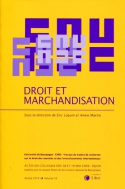 Droit et marchandisation : actes du colloque des 18 et 19 mai 2009, Dijon