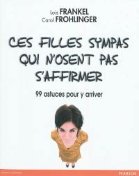 Ces filles sympas qui n'osent pas s'affirmer : 99 astuces pour y arriver