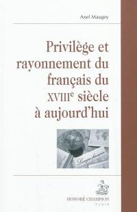 Privilège et rayonnement du français du XVIIIe siècle à aujourd'hui