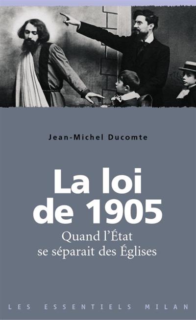 La loi de 1905 : quand l'Etat se séparait des Eglises