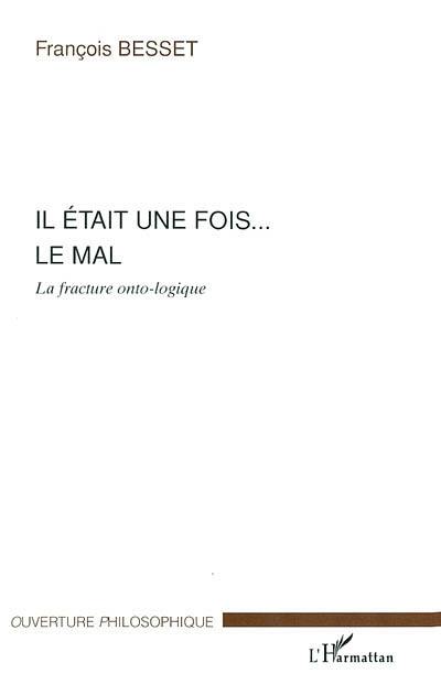 Il était une fois... le mal : la fracture onto-logique