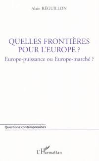 Quelles frontières pour l'Europe ? : Europe-puissance ou Europe-marché ?