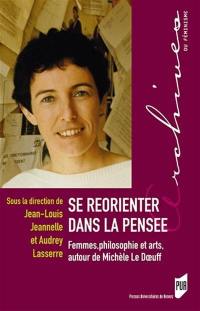 Se réorienter dans la pensée : femmes, philosophie et arts : autour de Michèle Le Doeuff