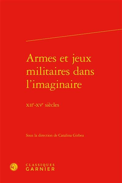 Armes et jeux militaires dans l'imaginaire : XIIe-XVe siècles