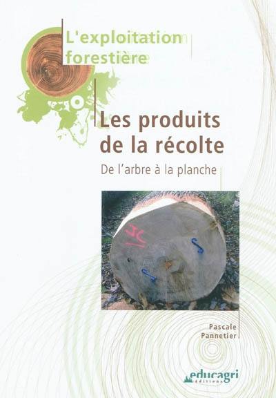 L'exploitation forestière. Les produits de la récolte : de l'arbre à la planche