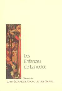 L'intégrale du cycle du Graal. Vol. 7. Les enfances de Lancelot