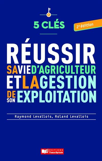 Réussir sa vie d'agriculteur et la gestion de son exploitation : 5 clés