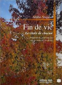 Fin de vie : le choix de chacun : propositions pour une loi sur les soins de fin de vie dans le respect de la demande d'autodétermination et la mise en oeuvre des bonnes pratiques de soins palliatifs, réflexions