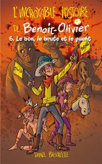 L'incroyable histoire de Benoit-Olivier. Vol. 6. Le bon, la brute et le puant