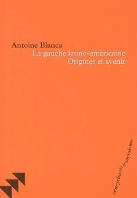 La gauche latino-américaine : origines et avenir