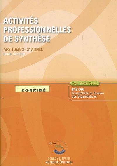 Activités professionnelles de synthèse. Vol. 2. APS du BTS CGO 2e année : corrigé, cas pratiques