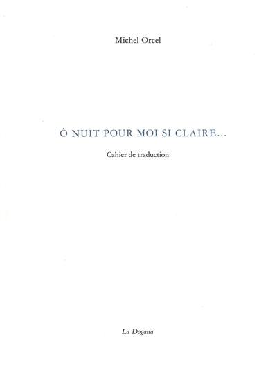 O nuit pour moi si claire... : cahier de traduction