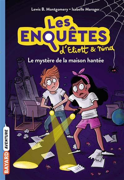 Les enquêtes d'Eliott et Nina. Vol. 3. Le mystère de la maison hantée