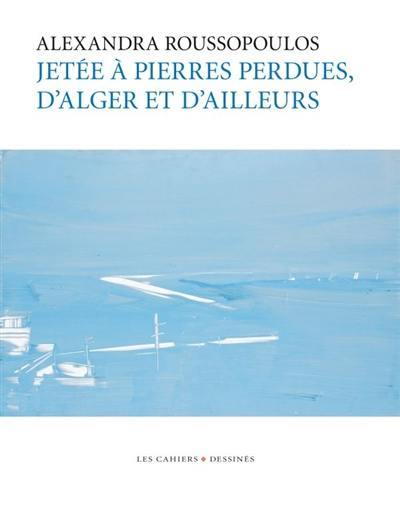 Jetée à pierres perdues, d'Alger et d'ailleurs