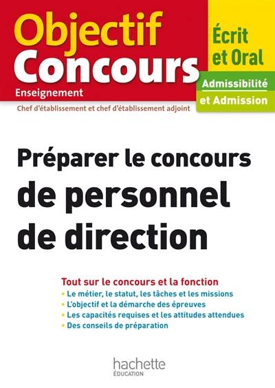 Préparer le concours de personnel de direction : chef d'établissement et chef d'établissement adjoint : écrit et oral, admissibilité et admission