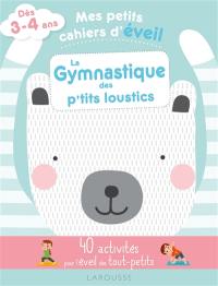 La gymnastique des p'tits loustics : 40 activités pour l'éveil des tout-petits : dès 3-4 ans