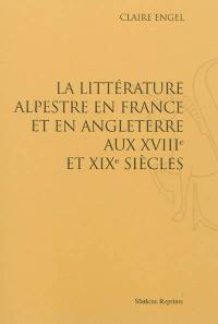 La littérature alpestre en France et en Angleterre aux XVIIIe et XIXe siècles